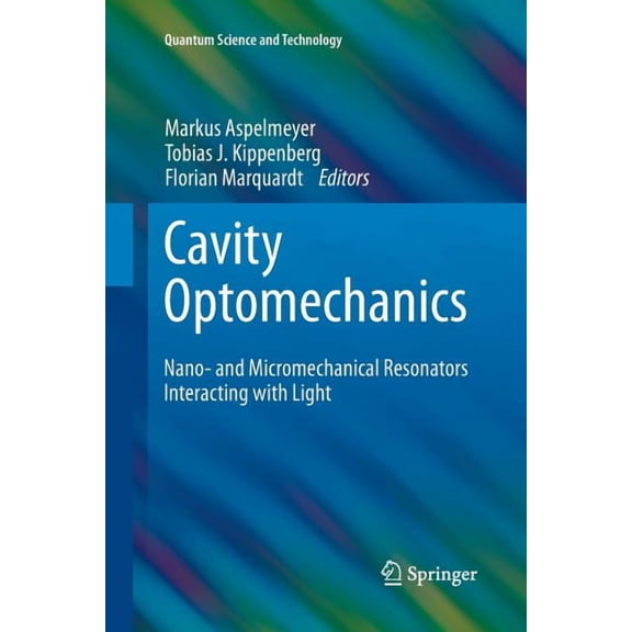Quantum Science and Technology Cavity Optomechanics: Nano- And Micromechanical Resonators Interacting with Light, (Paperback)