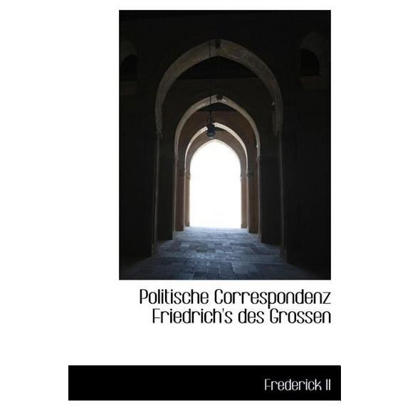 Politische Correspondenz Friedrich's Des Grossen (Hardcover)