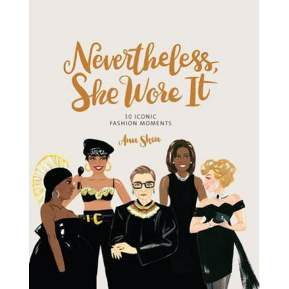 Pre-Owned Nevertheless, She Wore It: 50 Iconic Fashion Moments (Hardcover) 1452183287 9781452183282