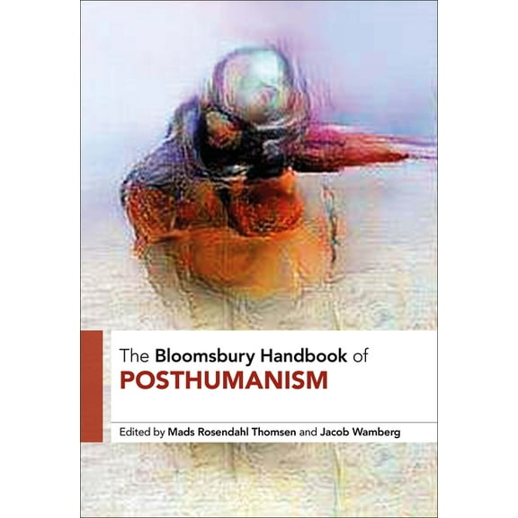 Bloomsbury Handbooks: The Bloomsbury Handbook of Posthumanism (Paperback)