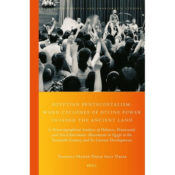 Global Pentecostal and Charismatic Studi Egyptian Pentecostalism: When Cyclones of Divine Power Invaded the Ancient Land: A Historiographical Analysis of Holines, Book 46, (Paperback)