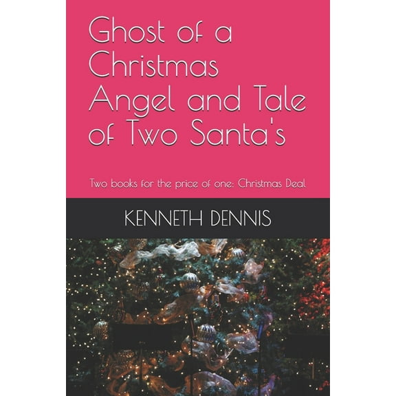 Ghost of a Christmas Angel and The Tale of Two Santa's 2-1 Book : Two books for the price of one: Christmas Deal (Paperback)