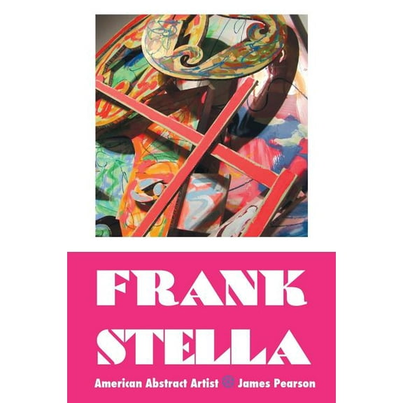 Painters Frank Stella: American Abstract Artist, (Paperback)