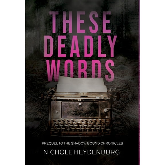 These Deadly Words: Prequel to The Shadow Bound Chronicles, (Hardcover)