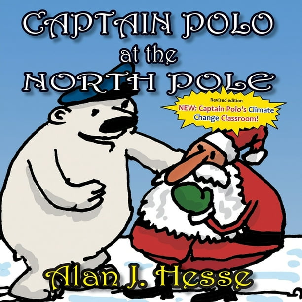 The Adventures of Captain Polo: Captain Polo at the North Pole : A children's picture book about Christmas... with a very important message! For ages 6 to 9 (Edition 2) (Paperback) The Adventures of Captain Polo: Captain Polo at the North Pole : A children's picture book about Christmas... with a very important message! For ages 6 to 9 (Edition 2) (Paperback)
