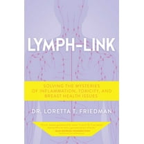 Lymph-Link : Solving the Mysteries of Inflammation, Toxicity, and Breast Health Issues (Hardcover)