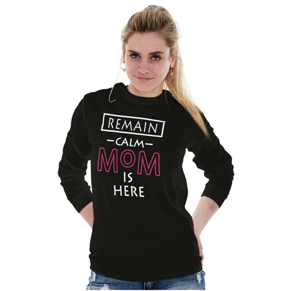 Remain Calm Mom is Here Mothers Day Women's Long Sleeve T Shirt Brisco Brands S