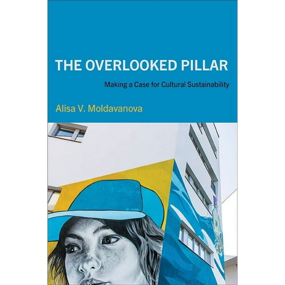 The Overlooked Pillar: Making a Case for Cultural Sustainability, (Paperback)