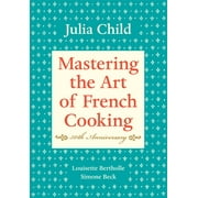 CHILD, JULIA ; BERTHOLLE, LOUISETTE ; BECK, SIMONE Mastering the Art of French Cooking: Mastering the Art of French Cooking, Volume I : 50th Anniversary Edition: A Cookbook (Hardcover)