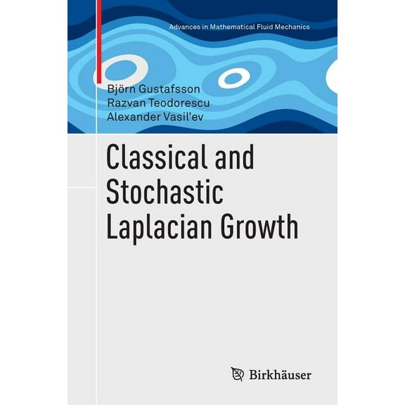 Advances in Mathematical Fluid Mechanics Classical and Stochastic Laplacian Growth, (Paperback)