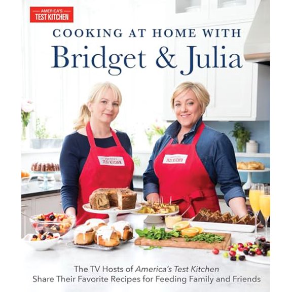 Pre-Owned Cooking at Home with Bridget & Julia: The TV Hosts of America's Test Kitchen Share Their Favorite Recipes for Feeding Family and Friends (Hardcover) 1945256168 9781945256165