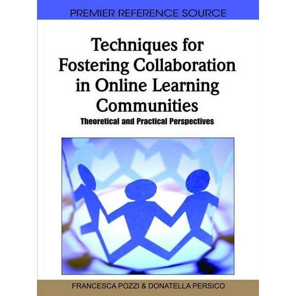 Premier Reference Source Techniques for Fostering Collaboration in Online Learning Communities: Theoretical and Practical Perspectives, (Hardcover)