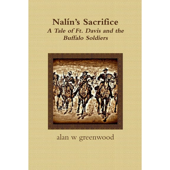 NalÃ­n's Sacrifice A Tale of Ft. Davis and the Buffalo Soldiers, (Paperback)