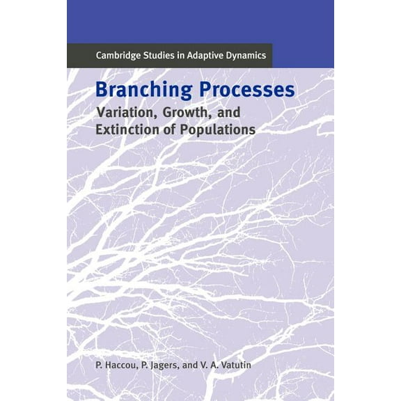 Cambridge Studies in Adaptive Dynamics Branching Processes: Variation, Growth, and Extinction of Populations, Book 5, (Paperback)