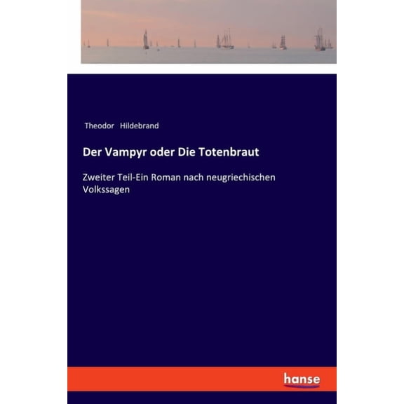 Der Vampyr oder Die Totenbraut: Zweiter Teil-Ein Roman nach neugriechischen Volkssagen, (Paperback)