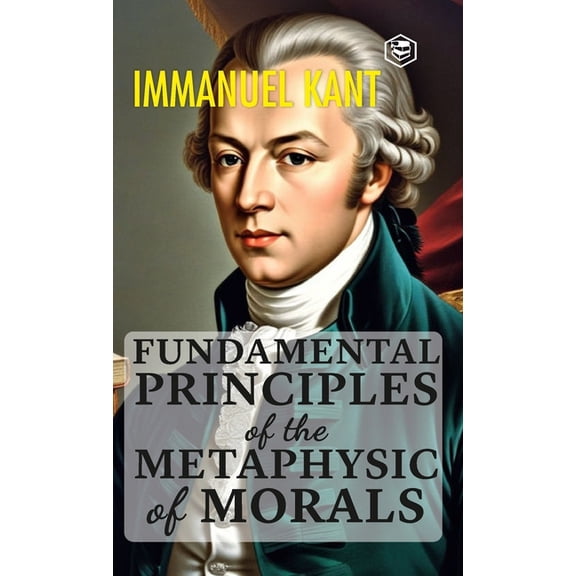 Fundamental Principles of the Metaphysic of Morals (Hardcover Library Edition), (Hardcover)