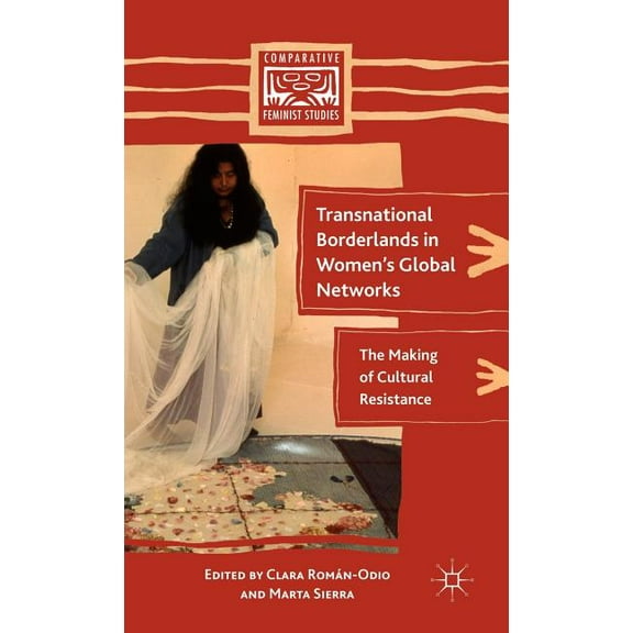 Comparative Feminist Studies Transnational Borderlands in Women's Global Networks: The Making of Cultural Resistance, (Hardcover)