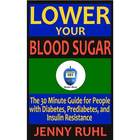 Lower Your Blood Sugar: The 30 Minute Guide for People with Diabetes, Prediabetes, and Insulin Resistance - (Best Cinnamon For Insulin Resistance)