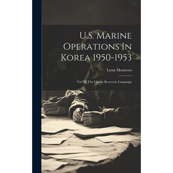 U.S. Marine Operations In Korea 1950-1953: Vol III, The Chosin Reservoir Campaign, (Hardcover)