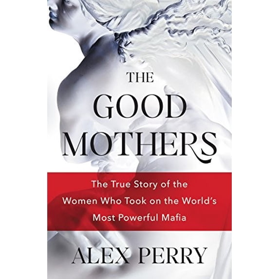 Pre-Owned The Good Mothers: The True Story of the Women Who Took on the World's Most Powerful Mafia (Hardcover) 0062655604 9780062655608