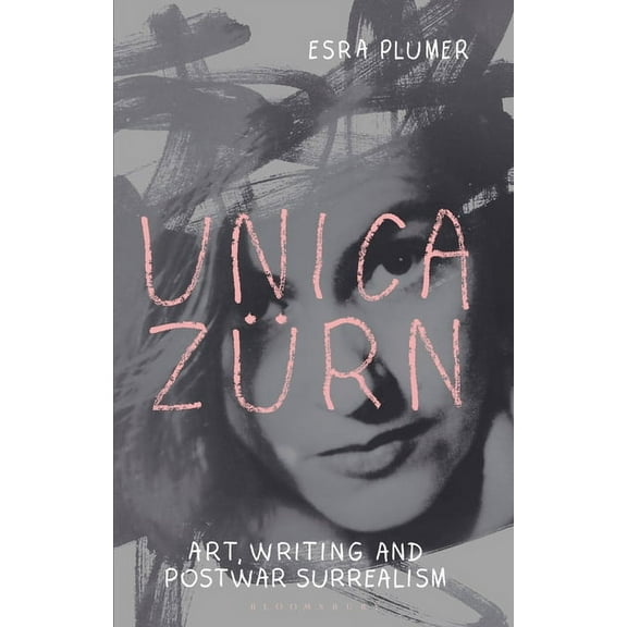 Unica Zürn: Art, Writing and Post-War Surrealism (Paperback)