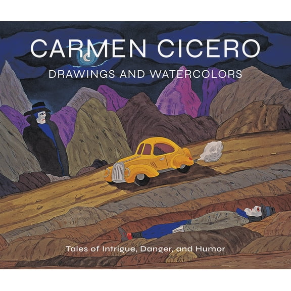 Carmen Cicero: Drawings and Watercolors: Tales of Intrigue, Danger, and Humor, (Hardcover)