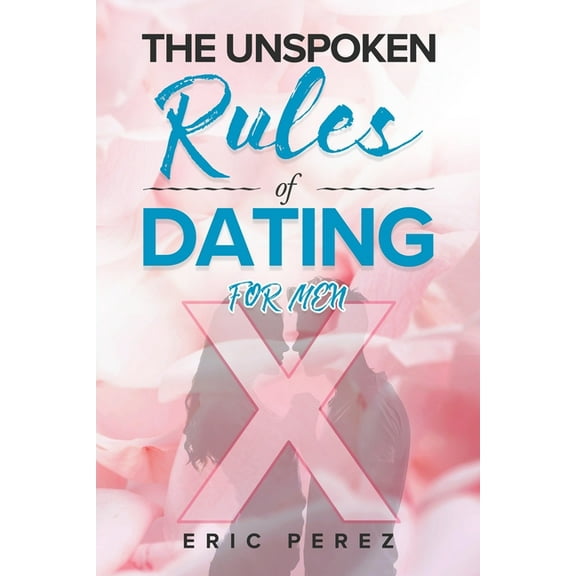 The Unspoken Rules of Dating for Men (Paperback)