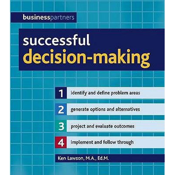 Pre-Owned Successful Decision-Making: Identify and Define Problem Areas, Generate Options and Alternatives, Project and Evaluate Outcomes, Implement and Follow... (Paperback) 1847734006 9781847734006