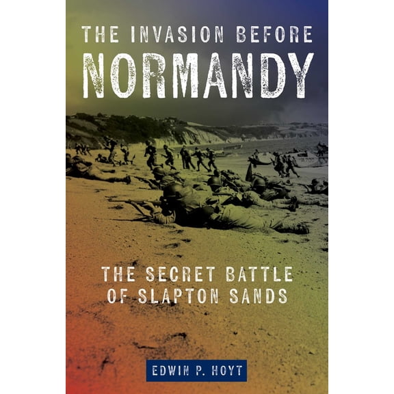 Lyons Press Library of WWII The Invasion Before Normandy: The Secret Battle of Slapton Sands, (Paperback)
