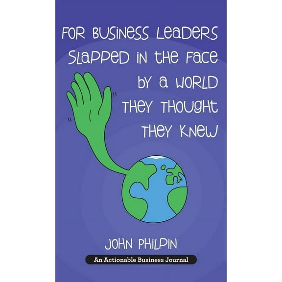 For Business Leaders Slapped in the Face by a World They Thought They Knew: A Human's Guide To Our New World - And How T, (Hardcover)