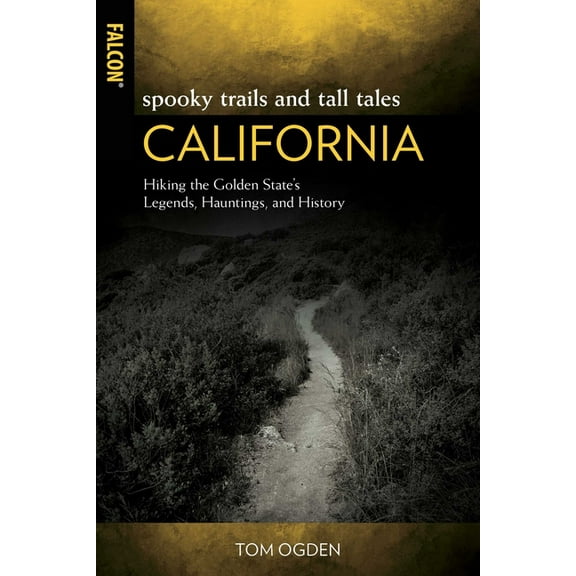 Spooky Trails and Tall Tales California: Hiking the Golden State's Legends, Hauntings, and History, (Paperback)