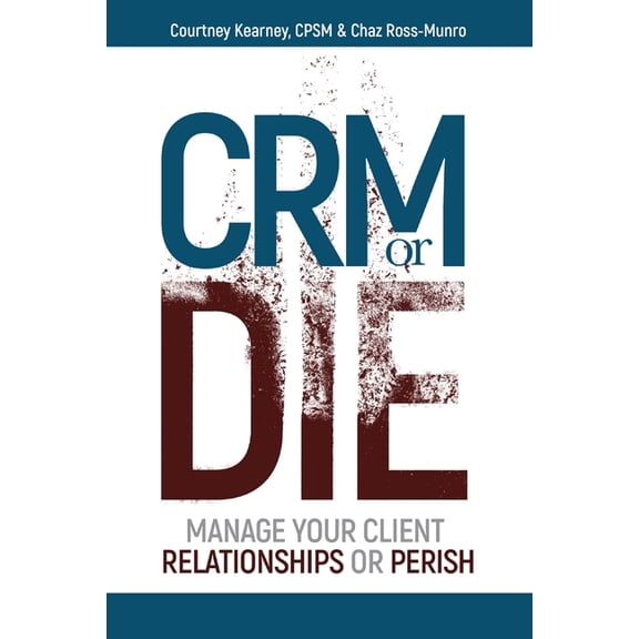 CRM or Die: Courtney Kearney, CPSM Chaz Ross-Munro, (Paperback)