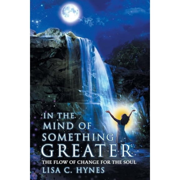 In The Mind of Something Greater: The Flow of Change for the Soul, (Paperback)