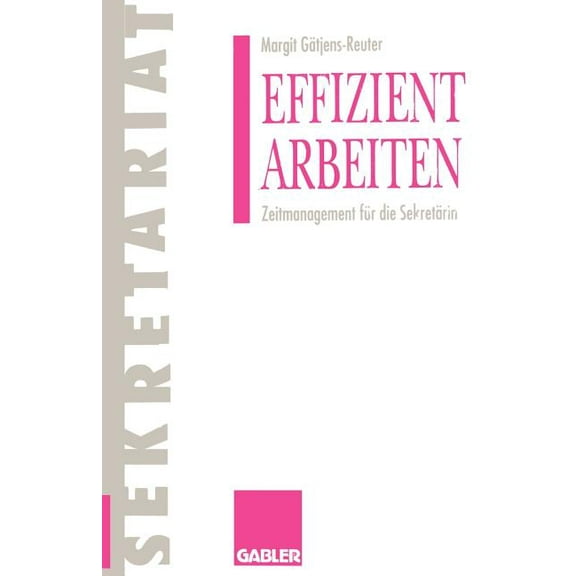 Gabler Sekretariat Effizient Arbeiten: Zeitmanagement FÃ¼r Die SekretÃ¤rin, (Paperback)