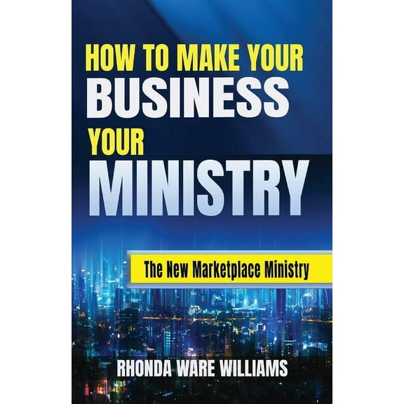 How to Make Your Business Your Ministry, (Paperback)