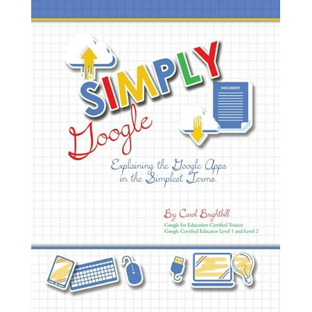 Simply Google: Explaining the Google Apps in the Simplest Terms