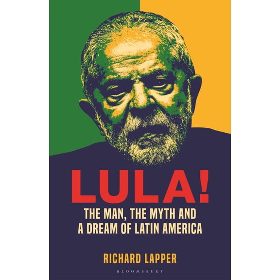 Lula!: The Man, the Myth and a Dream of Latin America, (Hardcover)