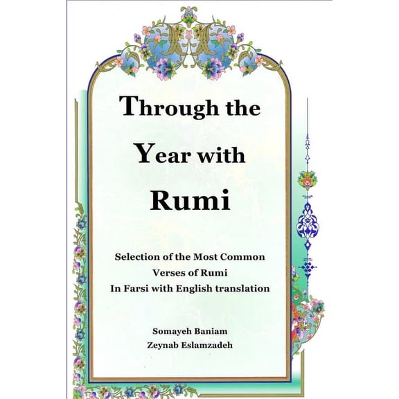 Through the Year with Rumi: Selection of the Most Common Verses of Rumi in Farsi with English Translation, (Paperback)