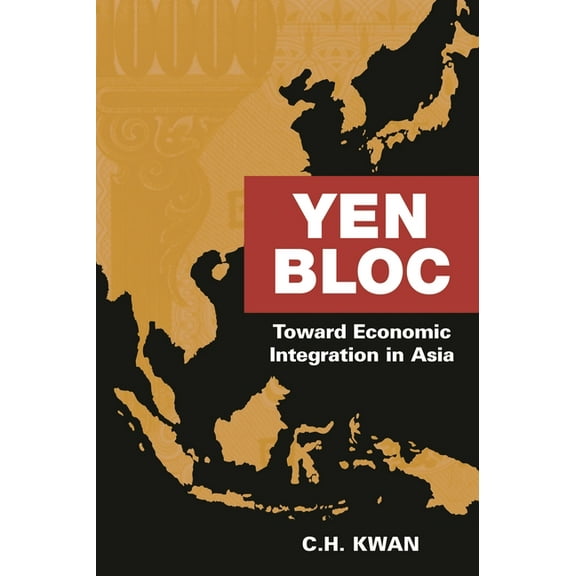 Yen Bloc: Toward Economic Integration in Asia, (Paperback)