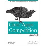 Civic Apps Competition Handbook: A Guide to Planning, Organizing, and Troubleshooting (Paperback)