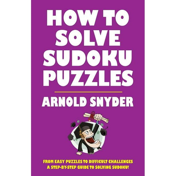 How to Solve Sudoku Puzzles A Player's Guide to Solving Easy and
