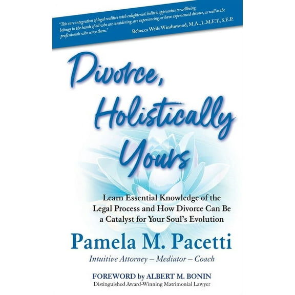 Divorce, Holistically Yours: Learn Essential Knowledge of the Legal Process and How Divorce Can Be a Catalyst for Your S, (Paperback)
