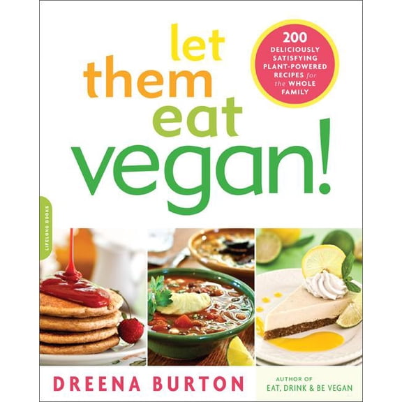 Let Them Eat Vegan!: 200 Deliciously Satisfying Plant-Powered Recipes for the Whole Family, (Paperback)