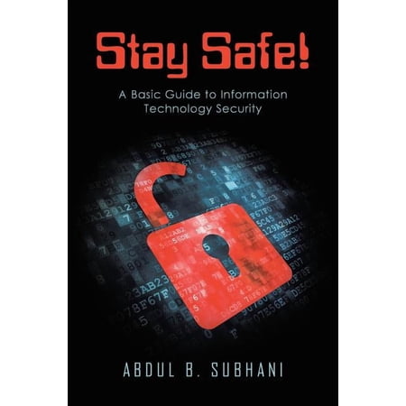 Stay Safe!: A Basic Guide to Information Technology Security (Paperback)