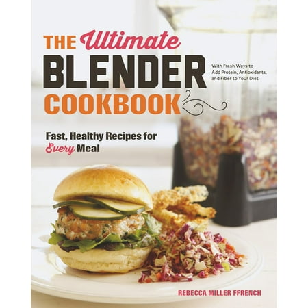 The Ultimate Blender Cookbook: Fast, Healthy Recipes for Every