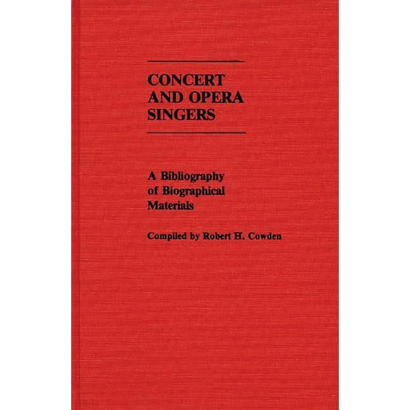 Music Reference Collection Concert and Opera Singers: A Bibliography of Biographical Materials, (Hardcover)