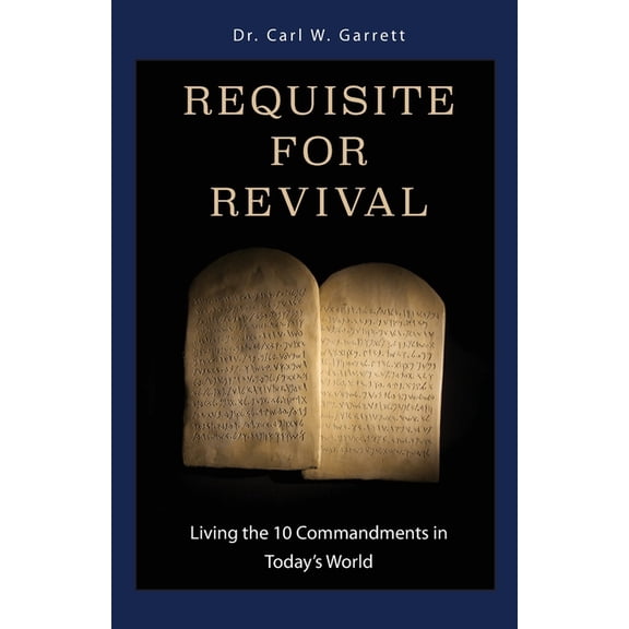 Requisite for Revival: Living the 10 Commandments in Today's World, (Paperback)