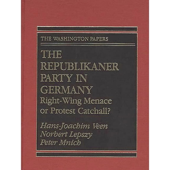 Washington Papers The Republikaner Party in Germany: Right-Wing Menace or Protest Catchall?, (Hardcover)