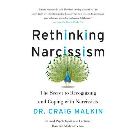 Rethinking Narcissism : The Secret to Recognizing and Coping with