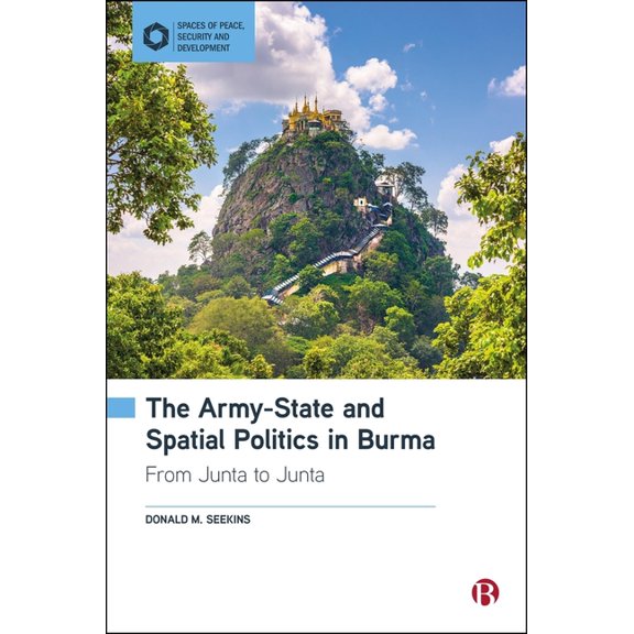 Spaces of Peace, Security and Developmen The Army-State and Spatial Politics in Burma: From Junta to Junta, (Hardcover)